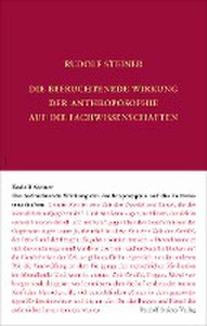 Die befruchtende Wirkung der Anthroposophie auf die Fachwissenschaften de Rudolf Steiner