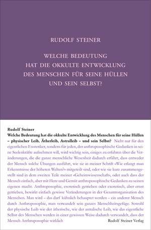 Welche Bedeutung hat die okkulte Entwicklung des Menschen für seine Hüllen - physischen Leib, Ätherleib, Astralleib - und sein Selbst? de Rudolf Steiner