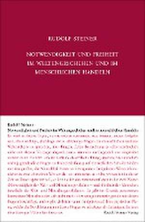 Notwendigkeit und Freiheit im Weltengeschehen und im menschlichen Handeln de Rudolf Steiner