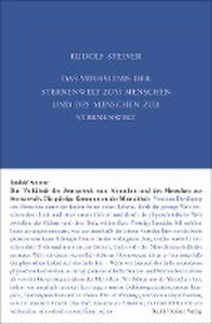 Das Verhältnis der Sternenwelt zum Menschen und des Menschen zur Sternenwelt de Rudolf Steiner