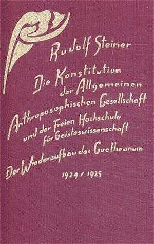 Die Konstitution der Allgemeinen Anthroposophischen Gesellschaft und der Freien Hochschule für Geisteswissenschaft de Rudolf Steiner