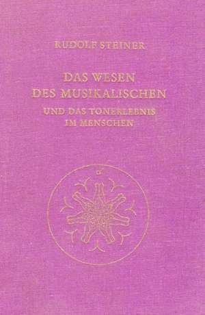 Das Wesen des Musikalischen und das Tonerlebnis im Menschen de Rudolf Steiner