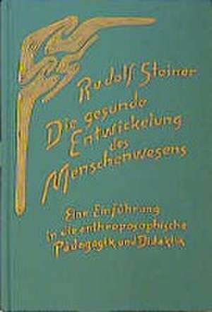 Die gesunde Entwickelung des Menschenwesens de Rudolf Steiner