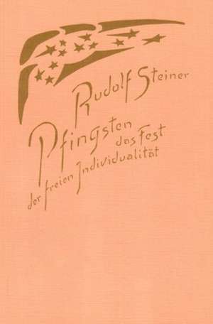 Pfingsten, das Fest der freien Individualität de Rudolf Steiner