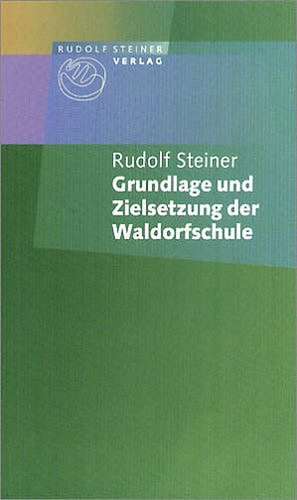 Grundlage und Zielsetzung der Waldorfschule de Rudolf Steiner