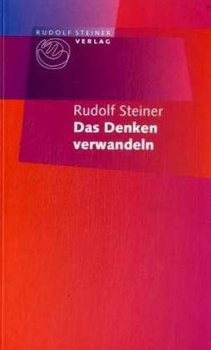 Das Denken verwandeln de Rudolf Steiner