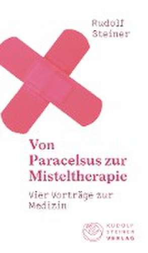 Von Paracelsus zur Misteltherapie de Rudolf Steiner