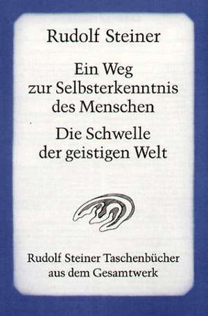 Ein Weg zur Selbsterkenntnis des Menschen / Die Schwelle der geistigen Welt de Rudolf Steiner