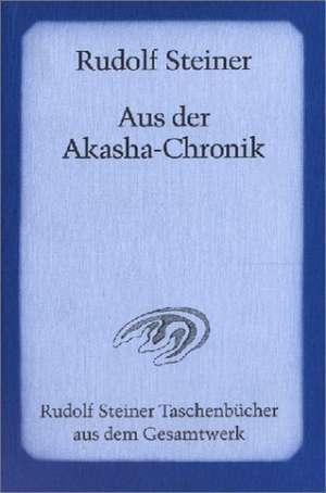 Aus der Akasha - Chronik de Rudolf Steiner