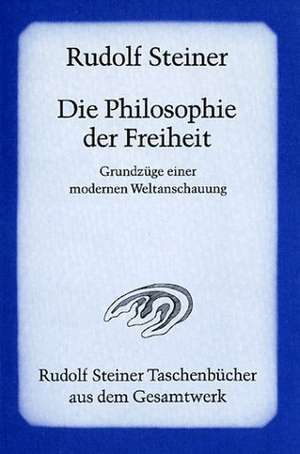 Die Philosophie der Freiheit de Rudolf Steiner