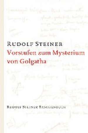 Vorstufen zum Mysterium von Golgatha de Rudolf Steiner