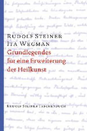 Grundlegendes für eine Erweiterung der Heilkunst nach geisteswissenschaftlichen Erkenntnissen de Rudolf Steiner