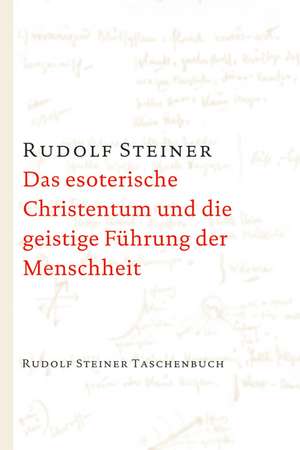 Das esoterische Christentum und die geistige Führung der Menschheit de Rudolf Steiner