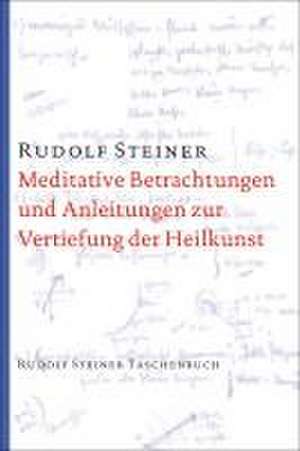 Meditative Betrachtungen und Anleitungen zur Vertiefung der Heilkunst de Rudolf Steiner