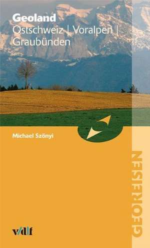 Geoland Ostschweiz - Voralpen - Graubünden de Michael Szönyi