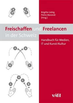 Freischaffen und Freelancen in der Schweiz de Brigitte Liebig