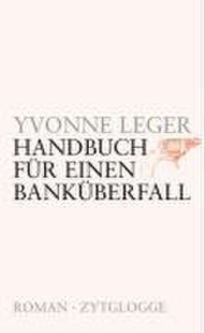 Handbuch für einen Banküberfall de Yvonne Léger