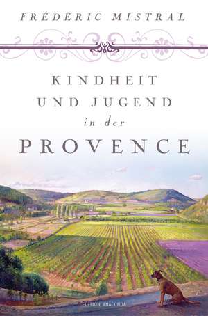 Kindheit und Jugend in der Provence de Frédéric Mistral