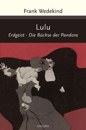 Wedekind, F: Lulu (Erdgeist, Büchse der Pandora)