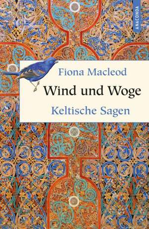 Wind und Woge - Keltische Sagen de Fiona MacLeod