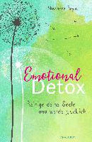 Emotional Detox - Entgifte deine Seele und werde glücklich de Sherianna Boyle