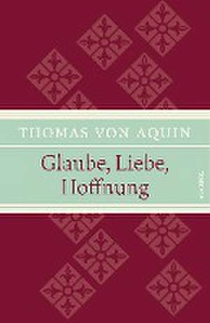 Glaube, Liebe, Hoffnung de Thomas Von Aquin