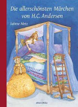 Die allerschönsten Märchen von H. C. Andersen de Hans Christian Andersen