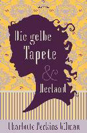 Die gelbe Tapete & Herland - Zwei feministische Klassiker in einem Band de Charlotte Perkins Gilman