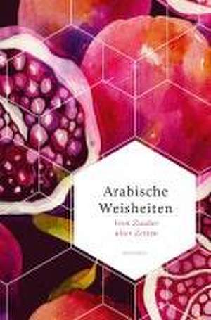 Arabische Weisheiten. Vom Zauber alter Zeiten de Anneliese Rübesamen