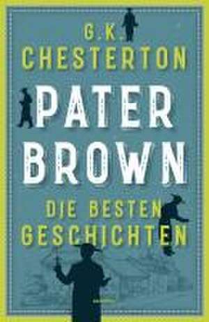 Pater Brown. Die besten Geschichten de Gilbert Keith Chesterton