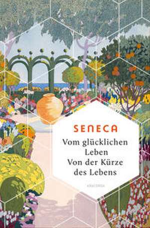 Vom glücklichen Leben. Von der Kürze des Lebens de Seneca