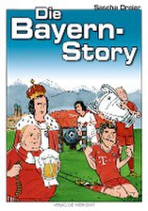 Die Bayern-Story de Sascha Dreier