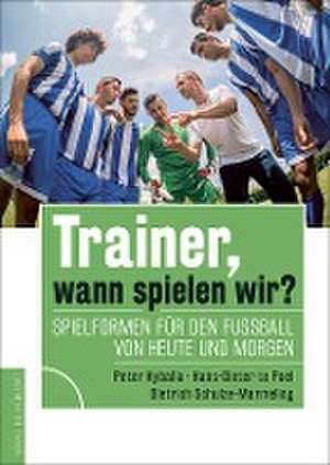 Hyballa, P: Trainer, wann spielen wir?