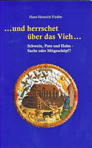 ... und herrschet über das Vieh ... de Hans-Heinrich Fiedler