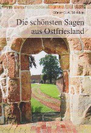 Die schönsten Sagen aus Ostfriesland de Günter G. A. Marklein