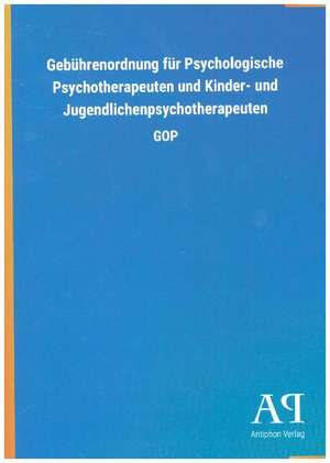 Gebührenordnung für Psychologische Psychotherapeuten und Kinder- und Jugendlichenpsychotherapeuten de Antiphon Verlag