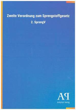 Zweite Verordnung zum Sprengstoffgesetz de Antiphon Verlag