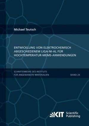 Entwicklung von elektrochemisch abgeschiedenem LIGA-Ni-Al für Hochtemperatur-MEMS-Anwendungen de Michael Teutsch