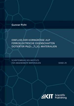 Einfluss der Korngröße auf ferroelektrische Eigenschaften dotierter Pb(Zr1-xTix)O3 Materialien de Gunnar Picht