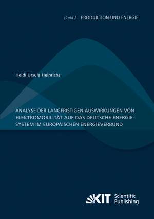 Analyse der langfristigen Auswirkungen von Elektromobilität auf das deutsche Energiesystem im europäischen Energieverbund de Heidi Ursula Heinrichs