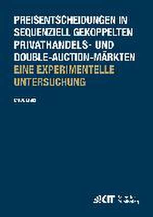 Preisentscheidungen in sequenziell gekoppelten Privathandels- und Double-Auction-Märkten ; Eine experimentelle Untersuchung de Fabian Lemke