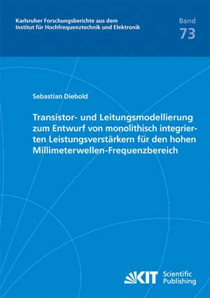 Transistor- und Leitungsmodellierung zum Entwurf von monolithisch integrierten Leistungsverstärkern für den hohen Millimeterwellen-Frequenzbereich de Sebastian Diebold