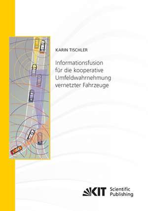 Informationsfusion für die kooperative Umfeldwahrnehmung vernetzter Fahrzeuge de Karin Tischler