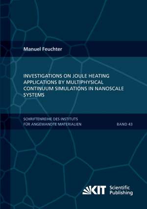 Investigations on Joule heating applications by multiphysical continuum simulations in nanoscale systems de Manuel Klaus Ludwig Feuchter