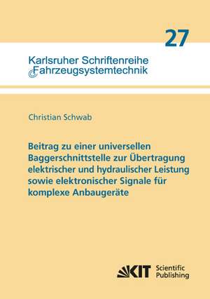 Beitrag zu einer universellen Baggerschnittstelle zur Übertragung elektrischer und hydraulischer Leistung sowie elektronischer Signale für komplexe Anbaugeräte de Christian Schwab