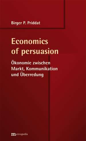 Economics of persuasion de Birger P. Priddat