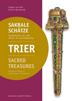 Trier: Sakrale Schätze / Sacred Treasures de Jürgen von Ahn