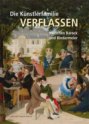 Die Künstlerfamilie Verflassen zwischen Barock und Biedermeier de Matthias von der Bank