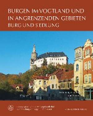 Burgen im Vogtland und in angrenzenden Gebieten de Christine Müller