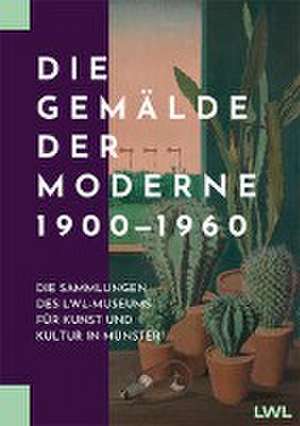 Die Gemälde der Moderne 1900-1960 de Westfälisches Landesmuseum LWL-Museum für Kunst und Kultur